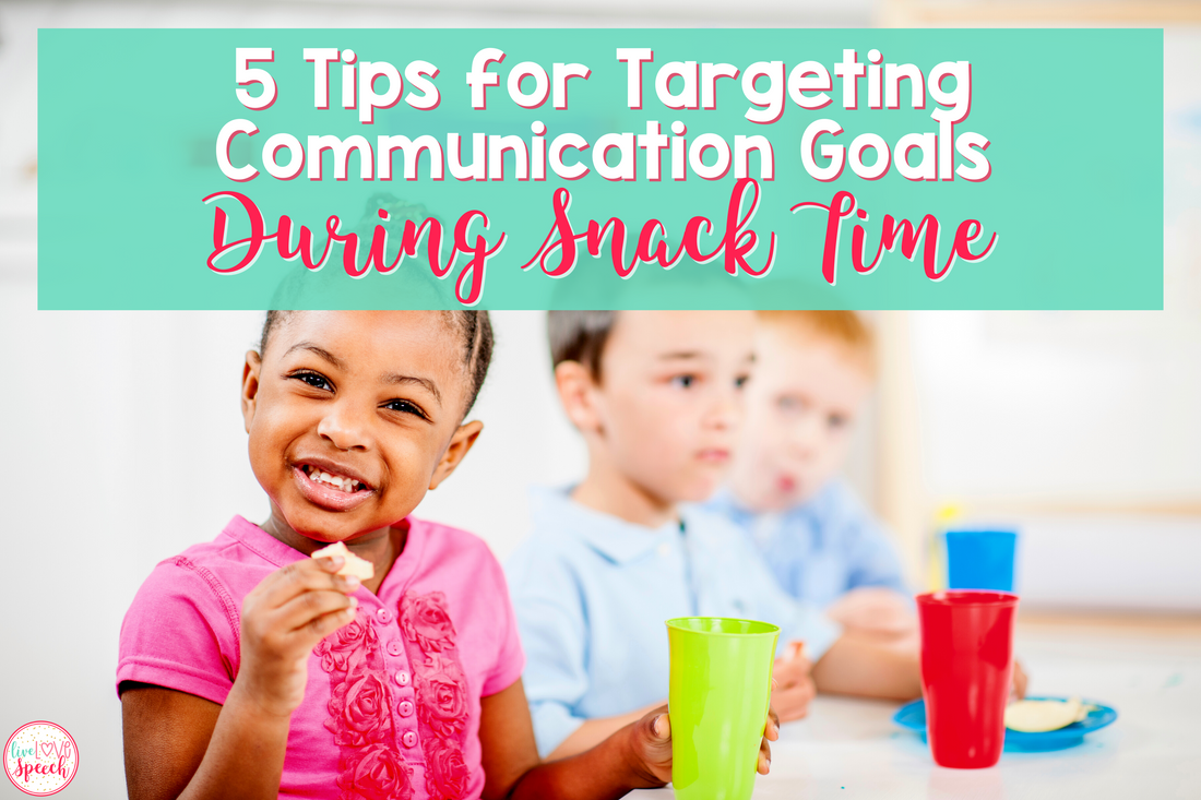 5 Tips for Targeting Communication Goals During Snack Time