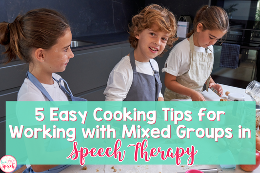 5 Easy Cooking Tips for Working with Mixed Groups in Speech Therapy
