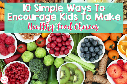 10 Simple Ways to Encourage Kids to Make Healthy Food Choices
