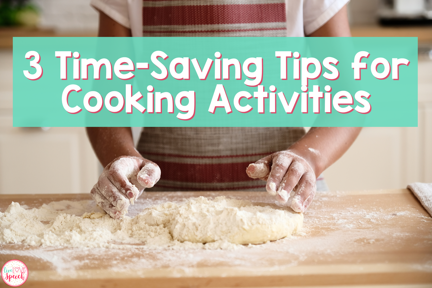 3 Time Saving Tips For Cooking Activities Live Love Speech 3-time-saving-tips-for-cooking-activities-live-love-speech