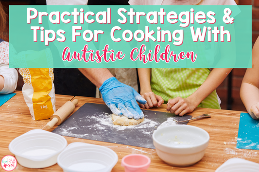 Practical Strategies & Tips for Cooking with Autistic Children