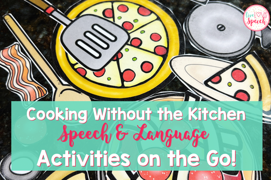 Cooking Without the Kitchen: Speech & Language Activities on the Go