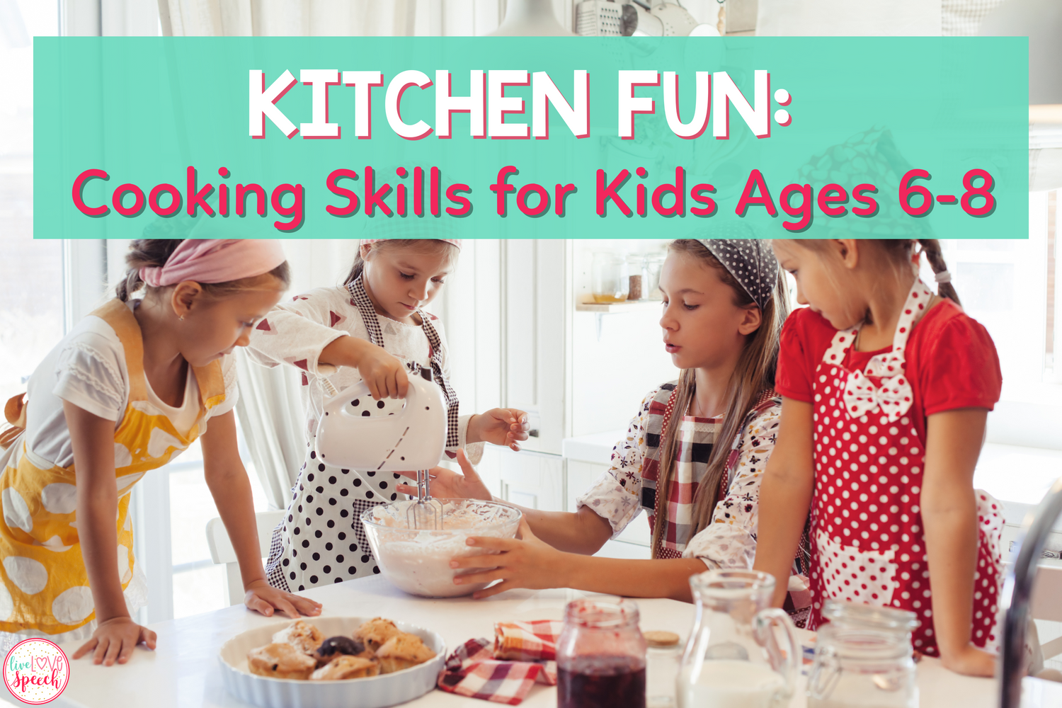 Kitchen Fun: Cooking Skills for Kids Ages 6-8 – Live Love Speech