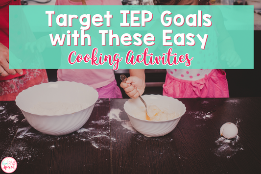 Target IEP Goals with These Easy Cooking Activities