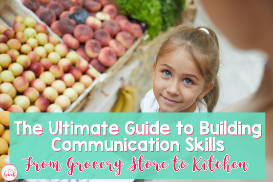 The Ultimate Guide to Building Communication Skills: From Grocery Store to Kitchen
